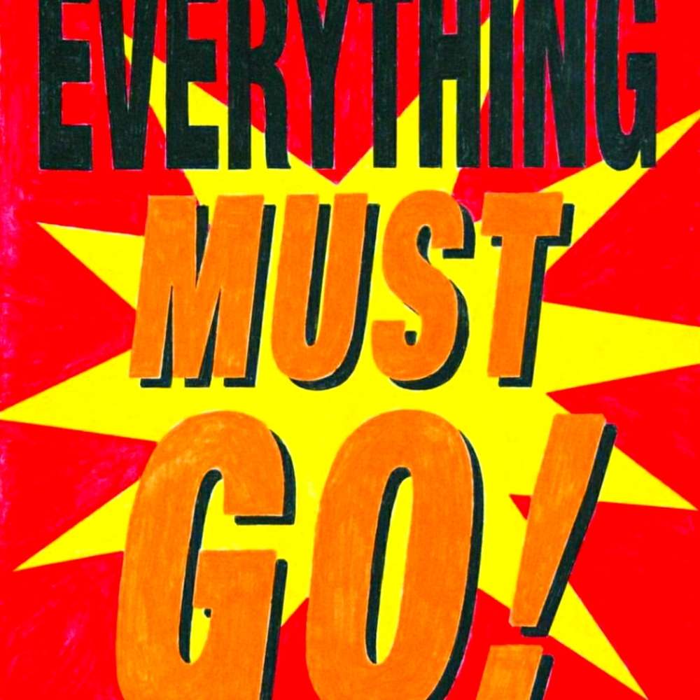 EVERYTHING MUST GO SALE!!!!!